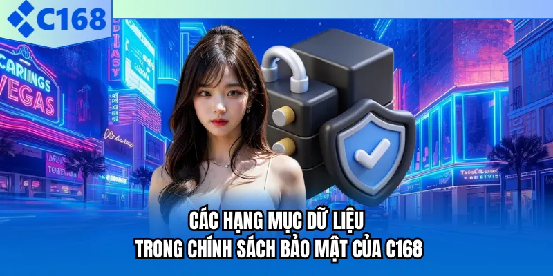 Các hạng mục dữ liệu trong chính sách bảo mật của C168 Các hạng mục dữ liệu trong chính sách bảo mật của C168