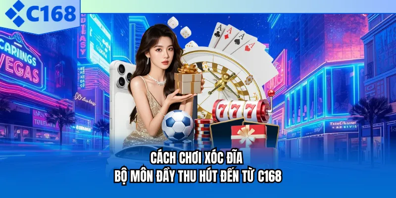 Cách Chơi Xóc Đĩa - Bộ Môn Đầy Thu Hút Đến Từ C168