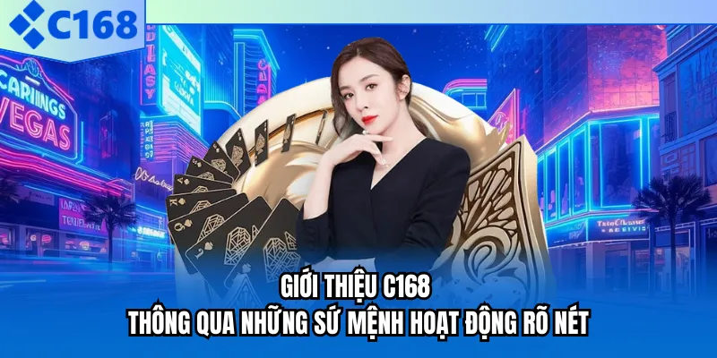 Giới thiệu C168 thông qua những sứ mệnh hoạt động rõ nét Giới thiệu C168 thông qua những sứ mệnh hoạt động rõ nét