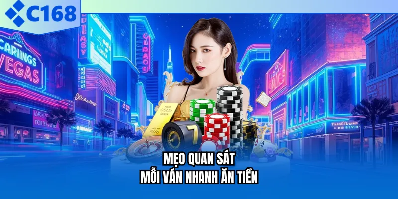 Mẹo quan sát mỗi ván nhanh ăn tiền Mẹo quan sát mỗi ván nhanh ăn tiền